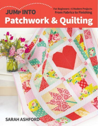 Jump Into Patchwork & Quilting By Sarah Ashford