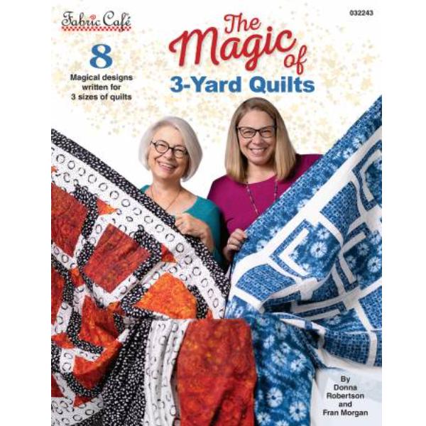 The Magic Of 3-Yard Quilts By Fran Morgan & Donna Robertson For Fabric Cafe