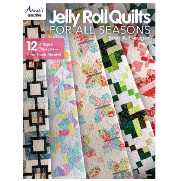 Jelly Roll Quilts For All Seasons by Scott A. Flanagan