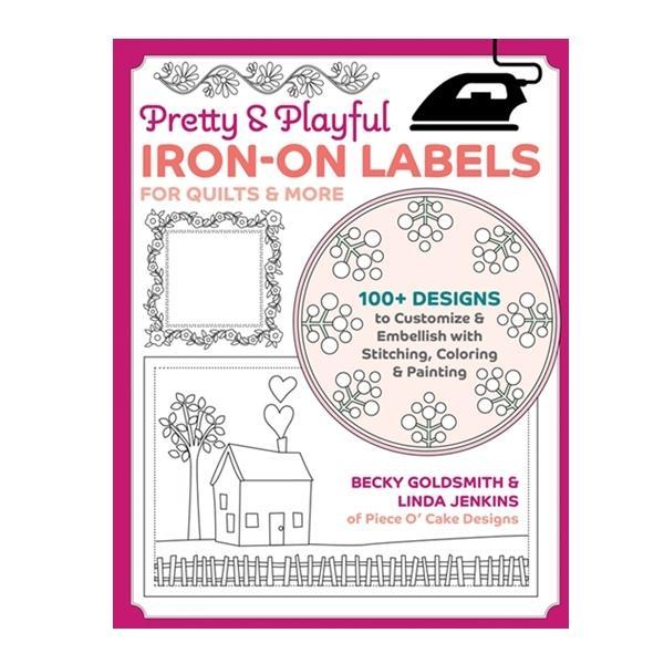 Pretty & Playful Iron-On Labels For Quilts & More By Becky Goldsmith & Linda Jenkins For C&T Publish