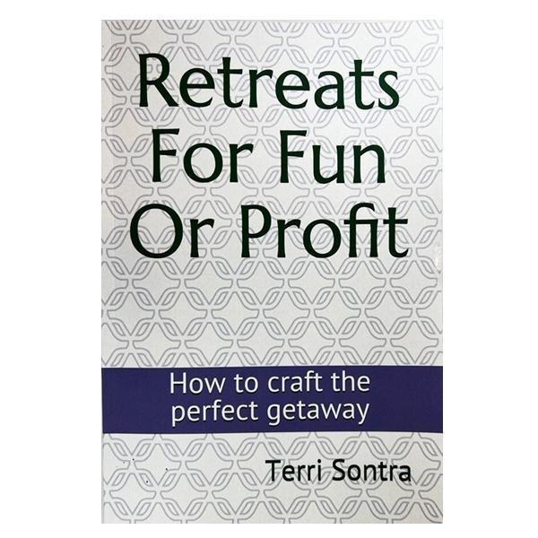 Retreats For Fun Or Profit by Terri Sontra