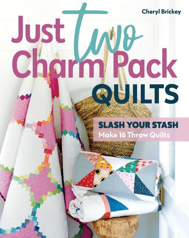 Just Two Charm Pack Quilts: Slash Your Stash By Cheryl Brickey