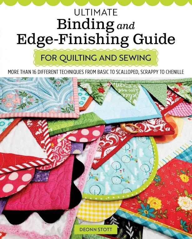 Ultimate Binding And Edge-Finishing Guide For Quilting And Sewing By Deonn Stott