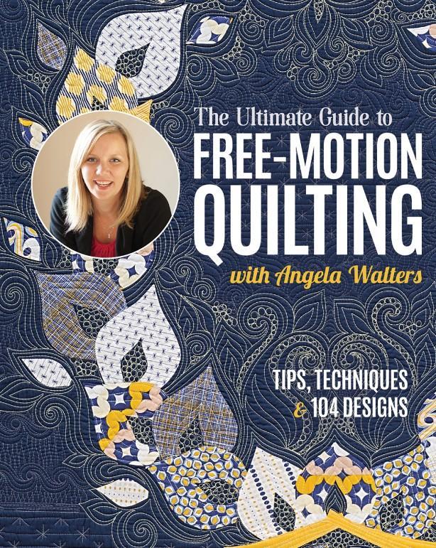 The Ultimate Guide To Free-Motion Quilting With Angela Walters