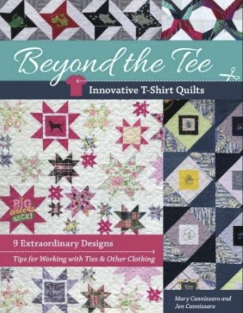 Beyond the Tee Innovative T-Shirt Quilts by Jen Cannizzaro & Mary Cannizzaro