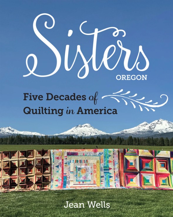 Sisters, Oregon-Five Decades of Quilting in America Book by Jean Wells