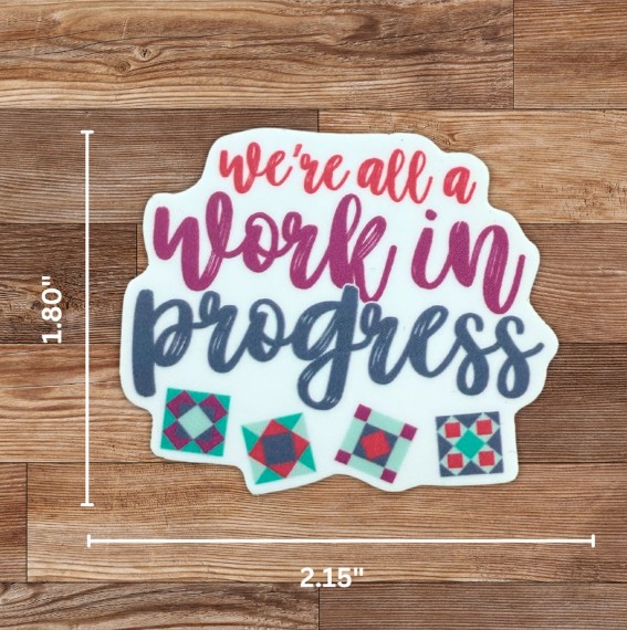 We're All A Work In Progress Sticker from My Beste Quilt Co
