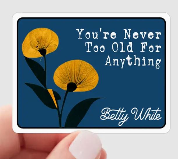 You're Never Too Old Sticker-Betty White
