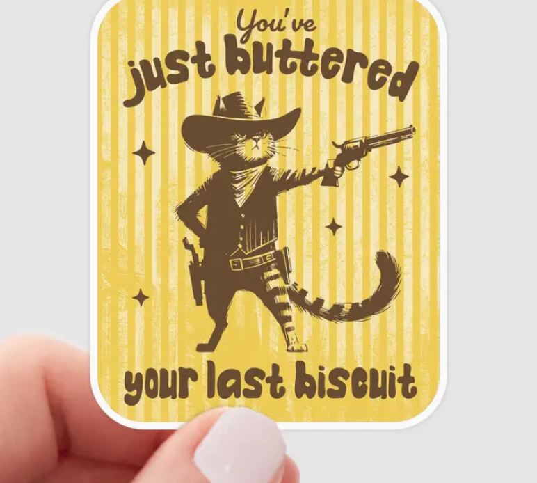 You've Just Buttered Your Last Biscuit Sticker