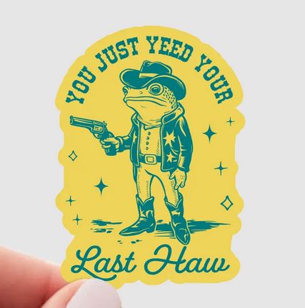 You Just Yeed Your Last Haw Sticker