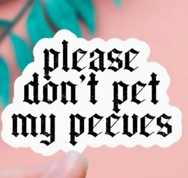 Please Don't Pet My Peeves Sticker