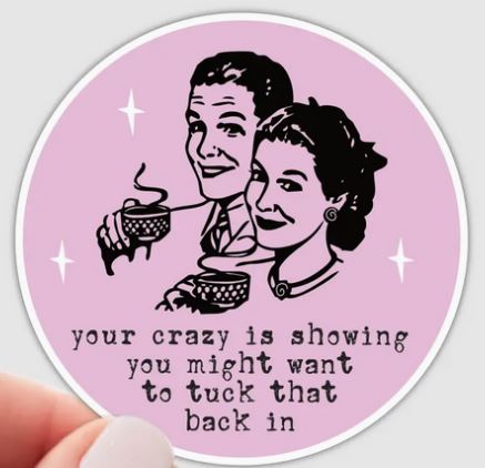Your Crazy is Showing Sticker