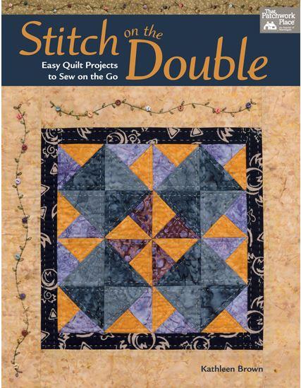 Stitch On The Double - Easy Quilt Projects To Sew On The Go