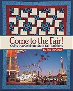 Come to the Fair!  Quilts that Celebrate State Fair Traditions by Edie McGinnis