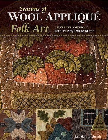 Seasons of Wool Applique Folk Art by Rebekah Smith for C & T Publishing