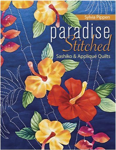 Paradise Stitched: Sashiko & Appliqué Quilts by Sylvia Pippen