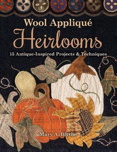 [NBN-11342] Wool Appliqué Heirlooms 15 Antique-Inspired Projects & Techniques By Mary A. Blythe