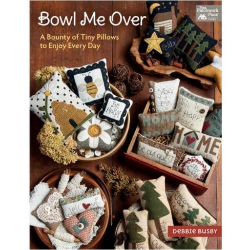 [B-1506] Bowl Me Over: A Bounty of Tiny Pillows to Enjoy Every Day Book by Debbie Busby for Martingale