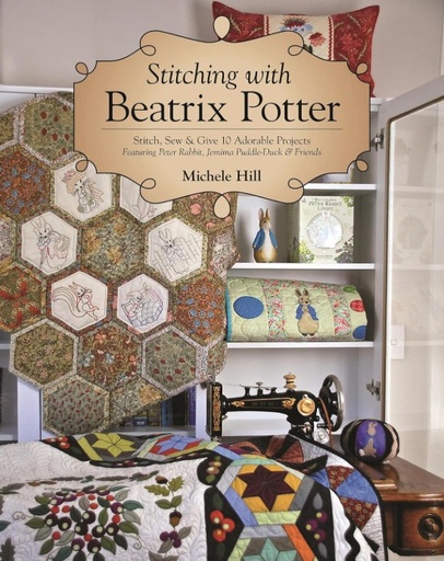[SSCH-978161-7456107] Stitching with Beatrix Potter: Stitch, Sew, & Give 10 Adorable Projects Featuring Peter Rabbit, Jemima Puddle-Duck, & Friends by Michele Hill