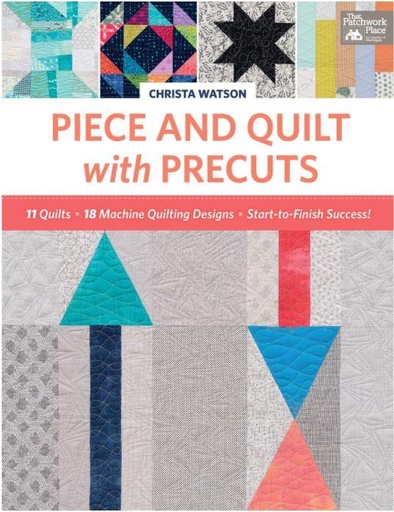 [MA-B1369] Piece And Quilt With Precuts: 11 Quilts, 18 Machine-Quilting Designs, Start-To-Finish Success!